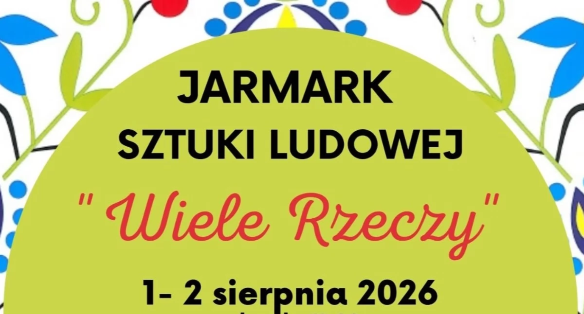 Zapowiedzi, Jarmark Sztuki Ludowej „Wiele Rzeczy” będzie kolorowo swojsko pachnąco - zdjęcie, fotografia