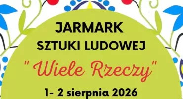 Jarmark Sztuki Ludowej „Wiele Rzeczy” - będzie kolorowo, swojsko i pachnąco