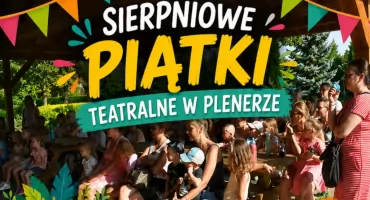 Sierpniowe piątki teatralne w plenerze - wakacyjne spektakle w Lipuszu